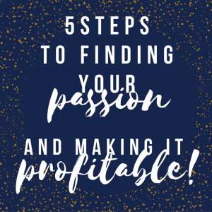 5-Steps-to-Finding-Your-Passion-And-Making-It-Profitable (1)